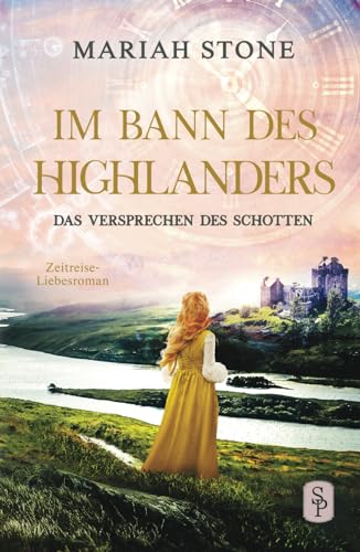 Das Versprechen des Schotten: Ein schottischer historischer Zeitreise-Liebesroman (Im Bann des Highlanders, Band 7)
